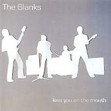 THE BLANKS: Kiss You On The Mouth