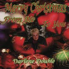 DARLENE DOUBLE: Merry Christmas...From Me To You