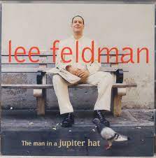 LEE FELDMAN: The Man In a Jupiter Hat