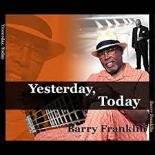 BARRY FRANKLIN: Yesterday, Today
